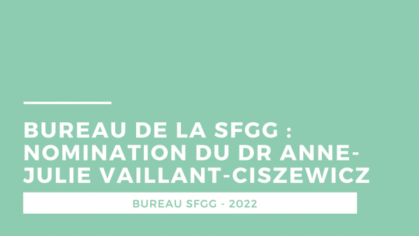 Le Dr Anne-Julie Vaillant-Ciszewicz élue au bureau de la SFGG