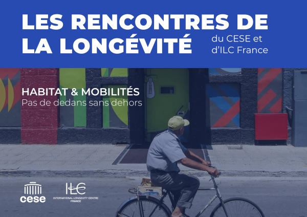 Conférence ILC France / CESE : « Les rencontres de la longévité »  : « Habitat et mobilités »