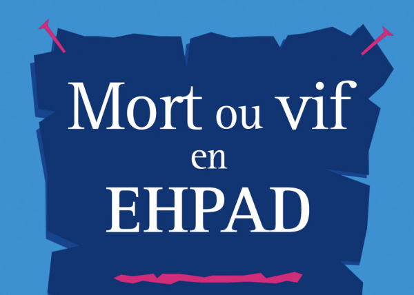 « Mort ou vif en Ehpad » sous la direction de Marie-Françoise Fuchs
