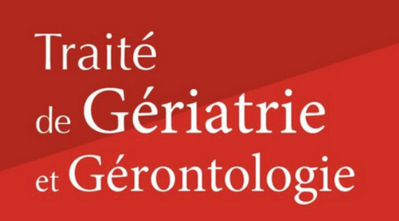 « Traité de Gériatrie et Gérontologie »