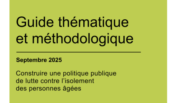 Guide thématique et méthodologique « Construire une politique publique de lutte contre l’isolement des personnes âgées » (Cnsa)