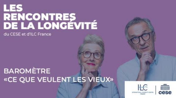 Les rencontres de la longévité (ILC France) – Baromètre : « Ce que veulent les vieux »