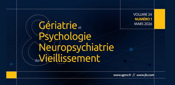 Gériatrie et Psychologie Neuropsychiatrie du Vieillissement (numéro 1, 2026) vient de paraître